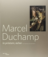 Marcel Duchamp-La Peinture Meme 1910-1923-Catalogue Expo.