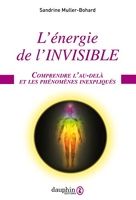 L'Énergie de l'invisible - Comprendre l'au-delà et les phénomènes inexpliqués
