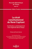 Le droit constitutionnel de René Capitant. Vol 199 - Contribution au développement d'une légitimité
