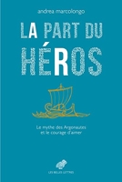 La Part du héros - Le mythe des Argonautes et le courage d’aimer