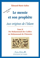 Le messie et son prophète - Aux origines de l'islam, tome 2, Du Muhammad des Califes au Muhammad de l'histoire