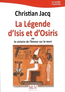 La légende d'Isis et d'Osiris - Ou la victoire de l'Amour sur la mort de Christian Jacq
