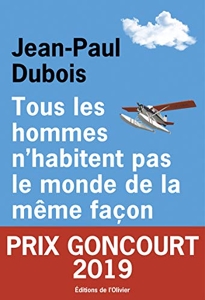 Tous les hommes n'habitent pas le monde de la même façon - Prix Goncourt 2019 de Jean-Paul Dubois