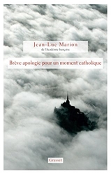 Brève apologie pour un moment catholique de Jean-Luc Marion