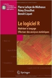Le logiciel R - Maîtriser le langage, Effectuer des analyses statistiques de Pierre Lafaye de Micheaux,Rémy Drouilhet,Benoît Liquet ( 25 novembre 2010 ) - 25/11/2010