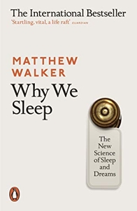 Why We Sleep - The New Science of Sleep and Dreams de Matthew Walker