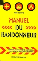 Manuel du randonneur - Conseils, solutions, astuces... Face aux situations critiques