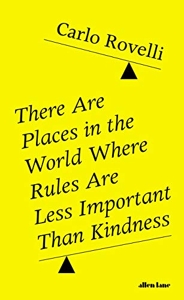 There Are Places in the World Where Rules Are Less Important Than Kindness de Carlo Rovelli