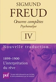 Oeuvres complètes, psychanalyse, volume 4 - L'Interprétation du rêve, 1899-1900 - Puf - 24/01/2003