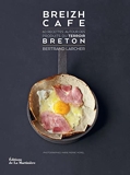 Breizh Café. 60 recettes autour des produits du terroir breton - 60 Recettes Autour Des Produits Du Terroir Breton