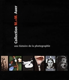 Une Histoire De La Photographie - Collection M.+ M. Auer