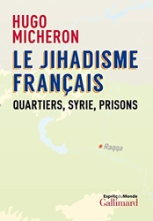 Le jihadisme français - Quartiers, Syrie, prisons de Hugo Micheron