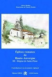 Eglises Romanes De Haute-Auvergne - Tome 3, Région De Saint-Flour