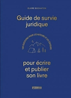 Guide de survie juridique pour écrire et publier son livre - 100 Questions Pour Les Auteurs Et Les Éditeurs