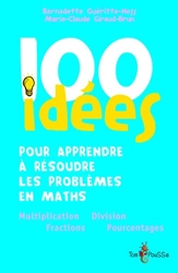 100 Idées Pour Apprendre À Résoudre Les Problèmes En Maths de Bernadette Guéritte-Hess