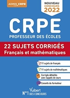CRPE - Concours Professeur des écoles - Français et Mathématiques - 22 sujets corrigés - Entraînement intensif - Ecrits 2022 - Nouveau concours