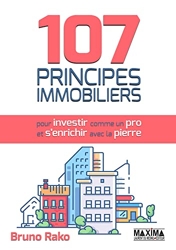 107 Principes Immobiliers (pour Investir comme un Pro et S'enrichir avec la Pierre) de Bruno Rako
