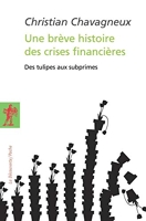 Une brève histoire des crises financières - Des tulipes aux subprimes
