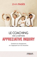 Le coaching collectif avec la méthode appréciative inquiry - Conduire le changement en s'appuyant sur les réussites