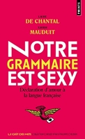 Notre grammaire est sexy - Déclaration d'amour à la langue française