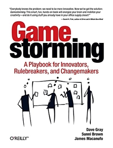 Gamestorming - A Playbook for Innovators, Rulebreakers, and Changemakers de Dave Gray