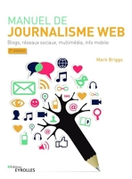 Manuel de journalisme web - édition spéciale Nouveaux Horizons - Blogs, réseaux sociaux, multimédia, info mobile