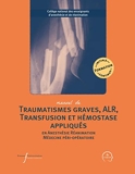 Manuel de traumatismes graves, ALR, transfusion et hémostase appliqués