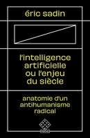 L'intelligence artificielle ou l'enjeu du siècle - Anatomie d'un antihumanisme radical