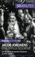 Jacob Jordaens et le joyeux désordre - Sur les pas d’un peintre anversois au XVIIe siècle