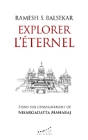Explorer l'éternel - Essais sur l'enseignement de Nisargadatta Maharaj