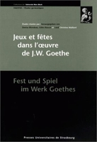 Jeux et fêtes dans l'oeuvre de J. W. Goethe - Fest und Spiel im Werk Goethe