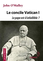 Le concile Vatican I - Le pape est-il infaillible ?