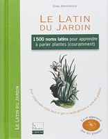 Le Latin du Jardin - 1500 Noms Latins Pour Apprendre À Parler Plantes Couramment