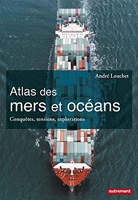 Atlas des mers et océans - Conquêtes, tensions, explorations
