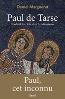 Paul de Tarse. L'enfant terrible du christianisme - L'enfant terrible du christianisme