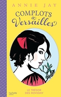 Complots à Versailles - Tome 4 - Le trésor des Rovigny - Hachette Romans - 25/01/2017