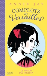 Complots à Versailles - Tome 4 - Le trésor des Rovigny d'Annie Jay
