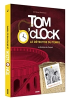 Tom o'clock, le détective du temps -tome 2 - Le fantôme de pompéï