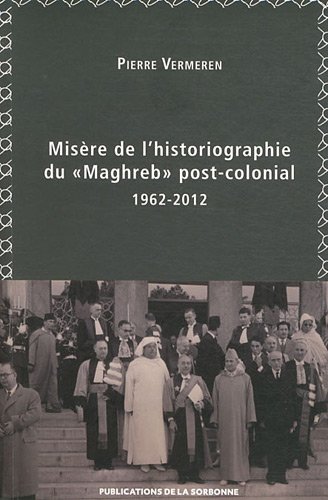 Misère de l'historiographie du Maghreb post-colonial : 1962-2012 de Pierre Vermeren