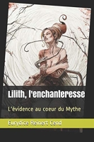 Lilith, l'enchanteresse - L'évidence au coeur du Mythe