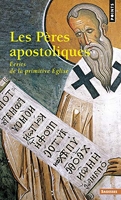 Les Pères apostoliques. Ecrits de la primitive Eglise.