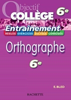Objectif Collège - Entraînement - Orthographe 6ème