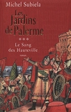 LES JARDINS DE PALERME ( 1130 - 1166). Le Sang des Hauteville, tome III
