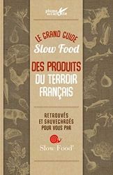 Le grand guide Slow food des produits du terroir français de Cindy Chapelle
