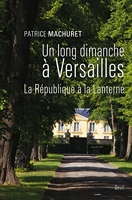 Un long dimanche à Versailles - La République à La Lanterne