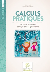 Calculs pratiques - Le calcul aplliqué à la vie quotidienne au cycle III d'Alain Duvois