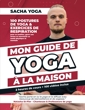 Mon guide de yoga à la maison - 100 Postures De Yoga & Exercices De Respiration Pour Se Tonifier, Gérer Son Stress Et Entretenir Sa Santé Physique Et Mentale