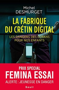 La fabrique du crétin digital - Les dangers des écrans pour nos enfants de Michel Desmurget