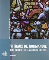 Vitraux De Normandie, Une Histoire De La Grande Gu
