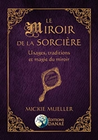 Le Miroir de la Sorcière - Usages, traditions et magie du miroir